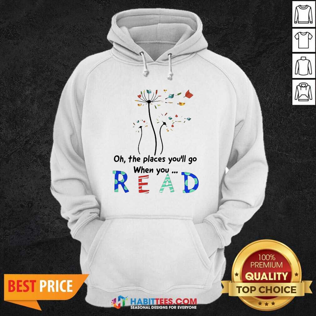 Cute Flower Oh The Places Youll Go When You Read Shirt