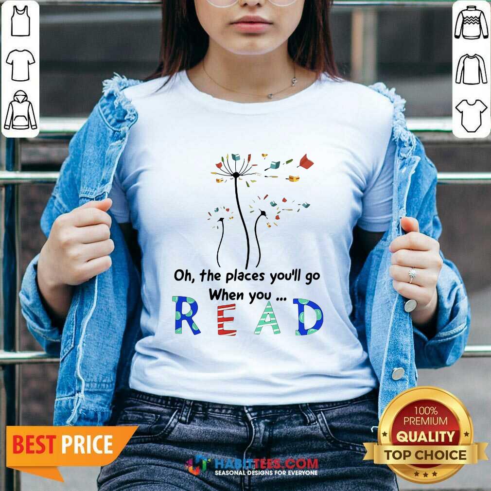 Cute Flower Oh The Places Youll Go When You Read Shirt
