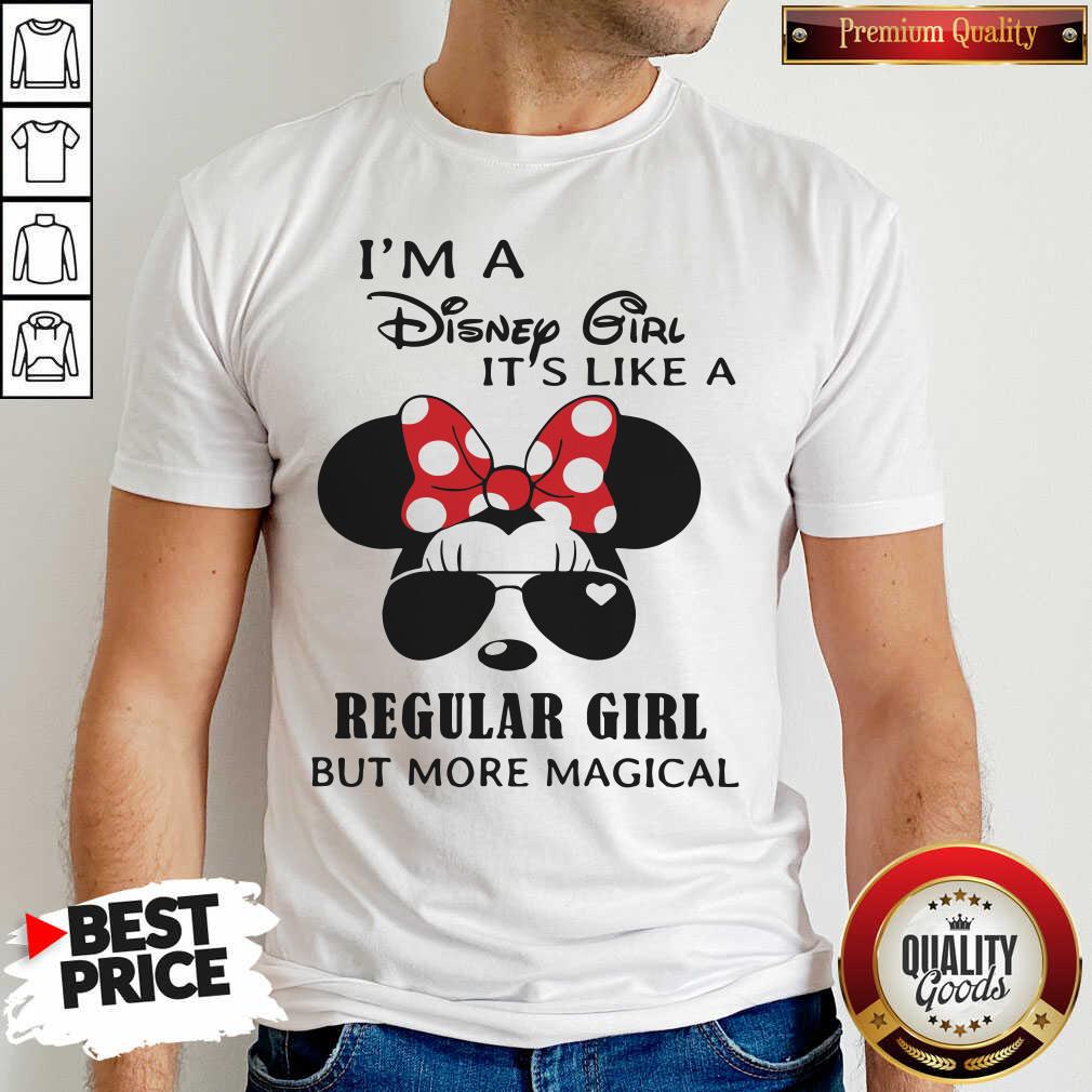 Cute I’m A Disney Girl It’s Like A Regular Girl But More Magical Shirt