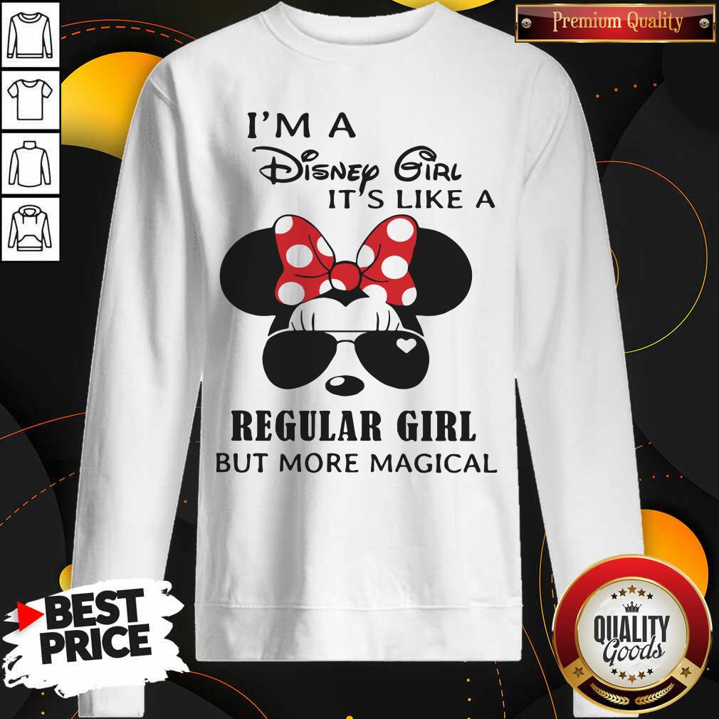 Cute I’m A Disney Girl It’s Like A Regular Girl But More Magical Shirt