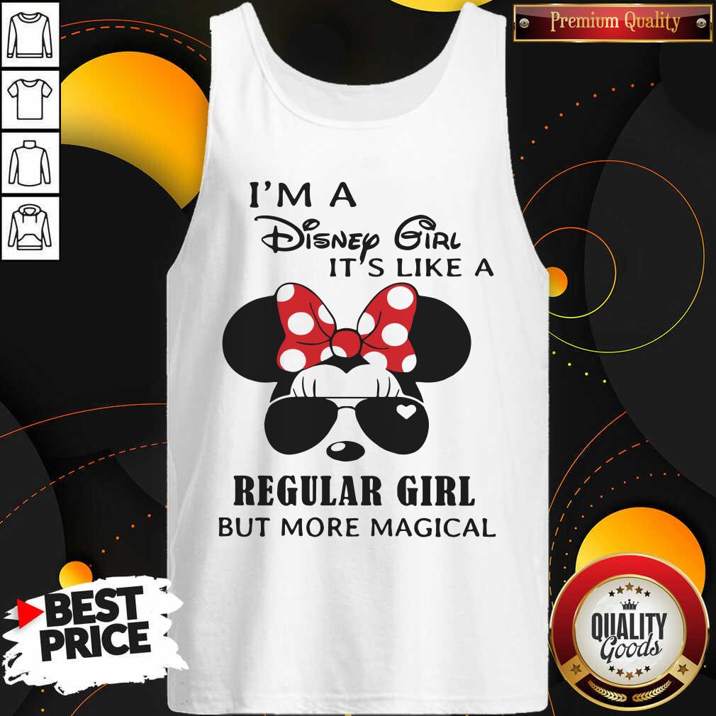 Cute I’m A Disney Girl It’s Like A Regular Girl But More Magical Shirt