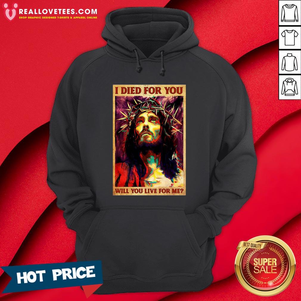 Cute Jesus I Died For You Will You Live For Me Shirt