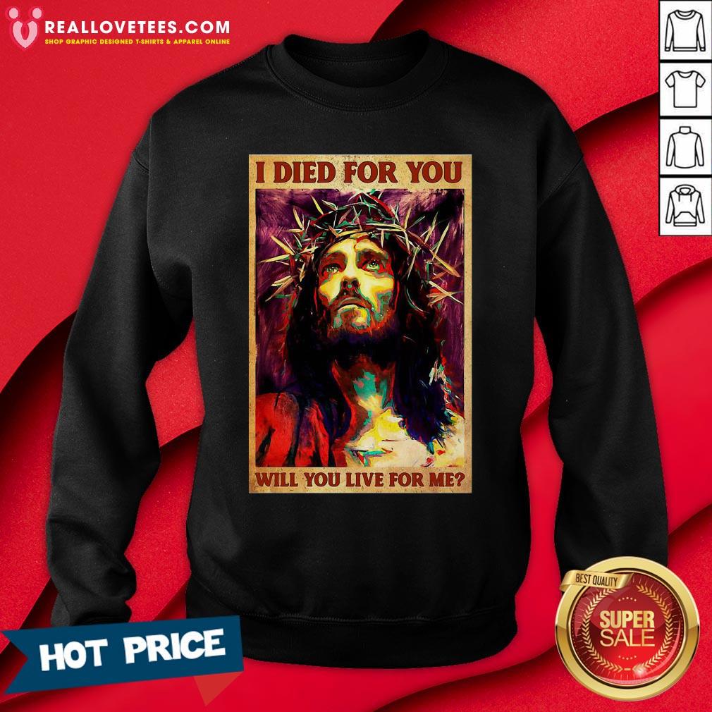 Cute Jesus I Died For You Will You Live For Me Shirt
