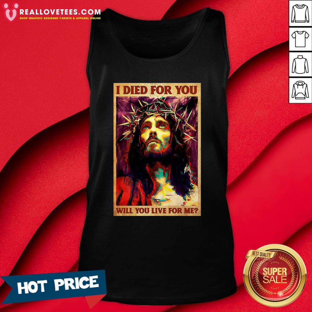 Cute Jesus I Died For You Will You Live For Me Shirt
