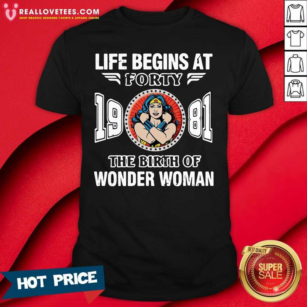 Cute Life Begins At Forty 1981 The Birth Of Wonder Woman Shirt