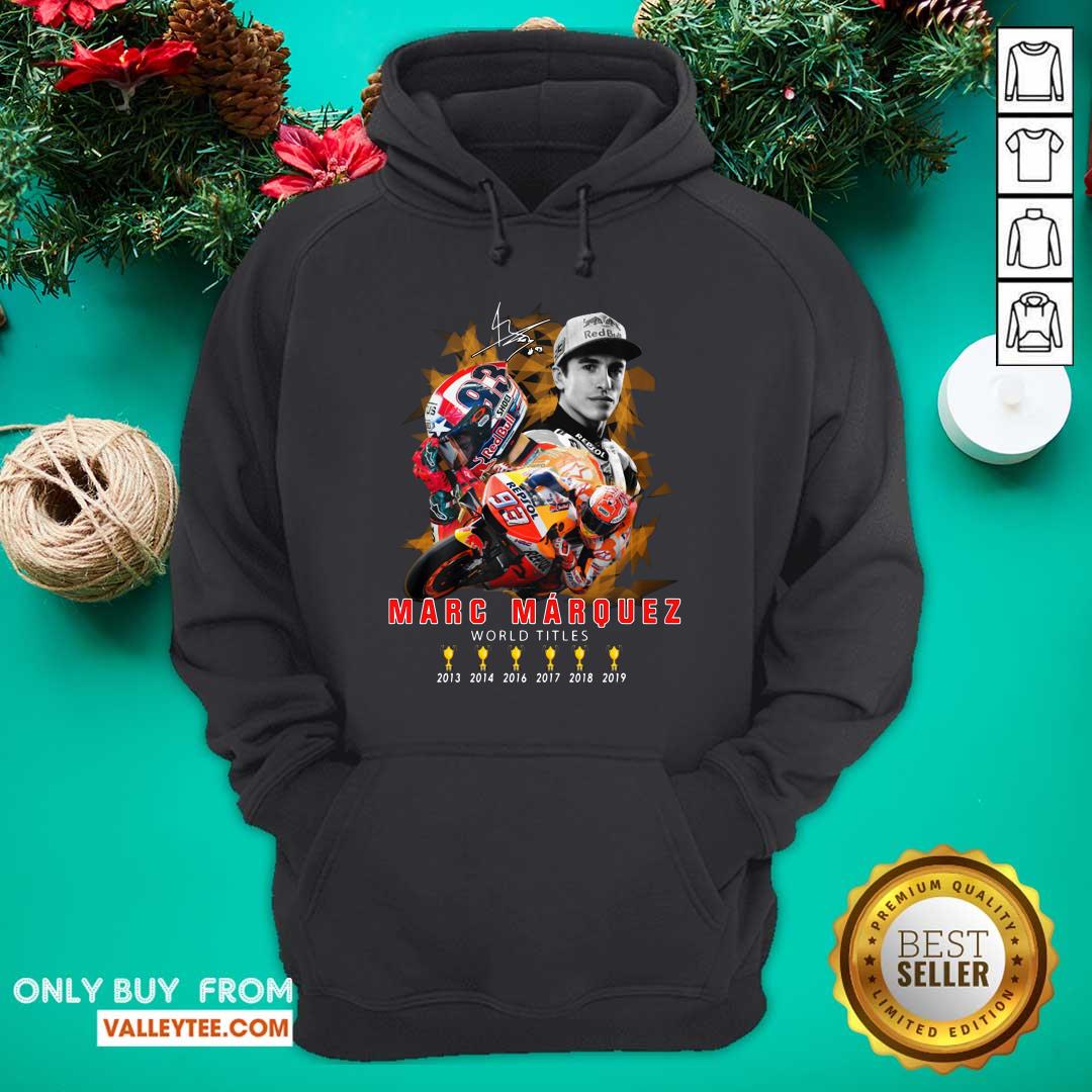 Cute Marc Marquez World Titles 2013 2014 2016 2017 2018 2019 Signature Shirt