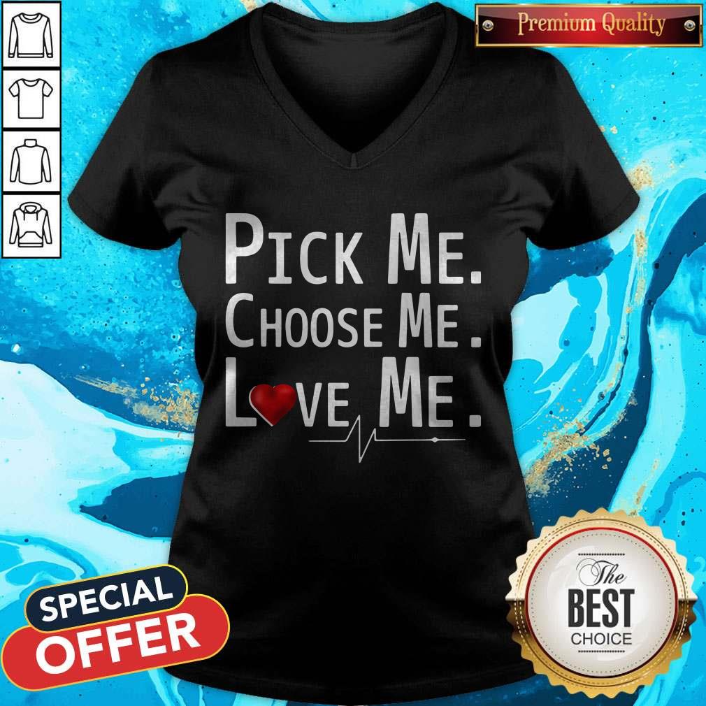 Cute Pick Me Choose Me Love Me Shirt