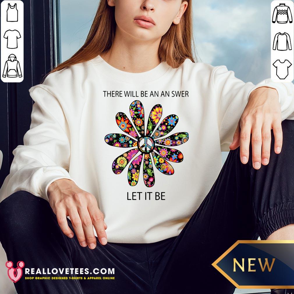 Cute There Will Be An Answer Let It Be Hippie Shirt