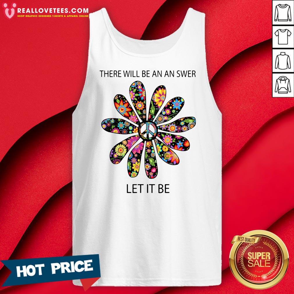 Cute There Will Be An Answer Let It Be Hippie Shirt