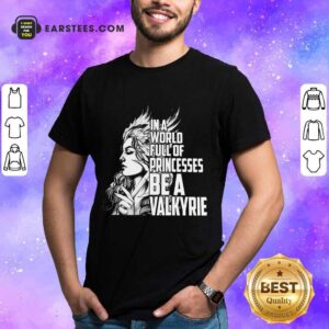 Top In A World Full Of Princesses Be A Valkyrie Shirt