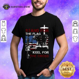 Nice Stand For The Flag Keel For The Cross Shirt