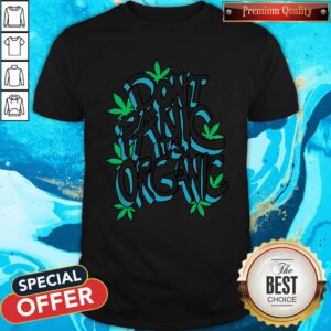 Don't Panic It's Organic Weed Shirt