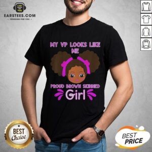Perfect Baby My Looks Like Me Proud Brown Skinned Girl Kamala Harris Shirt