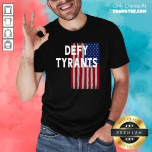 Premium Defy Tyrants American Flag For Freedom And Liberty Shirt