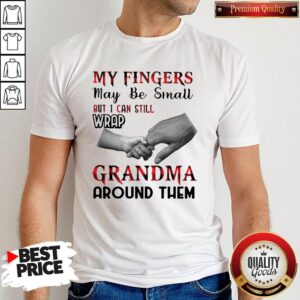 My Fingers May Be Small But I Can Still Wrap Grandma Around Them Caro Shirt