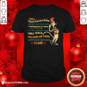 So I Will Teach You In A Room I Will Teach You Now On Zoom I Will Teach You In Your House Heart Dr Seuss Shirt