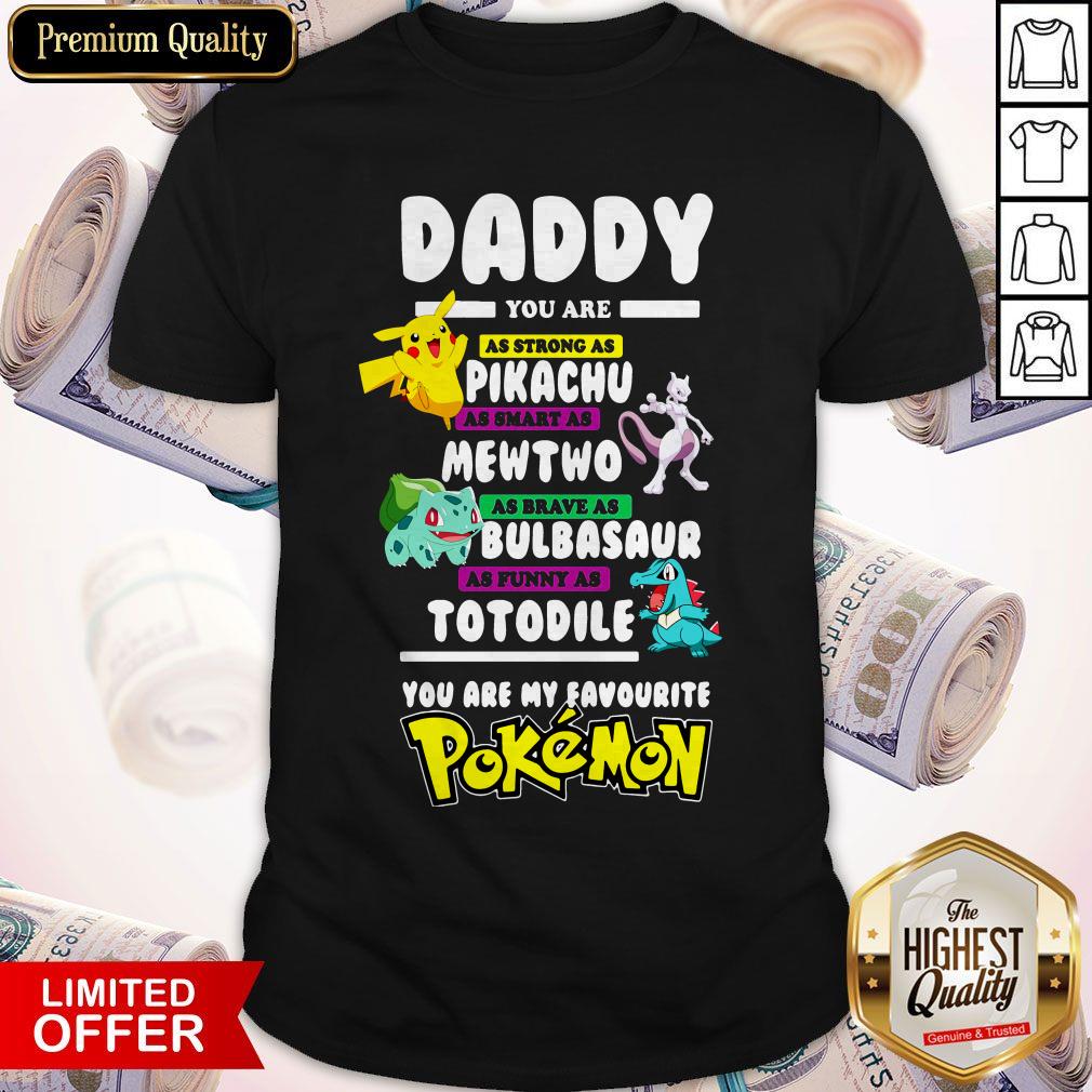 Daddy You Are As Strong As Pikachu Mewtwo Bulbasaur Totodile Pokemon Shirt