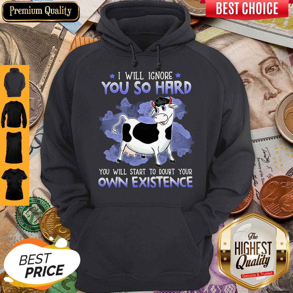 dairy-cows-i-will-ignore-you-so-hard-you-will-start-to-doubt-your-own-existence-hoodie.jpg