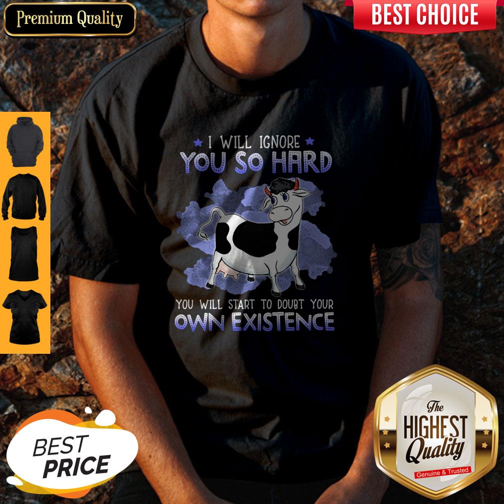 dairy-cows-i-will-ignore-you-so-hard-you-will-start-to-doubt-your-own-existence-shirt.jpg