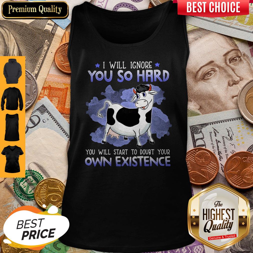 dairy-cows-i-will-ignore-you-so-hard-you-will-start-to-doubt-your-own-existence-tank-top.jpg