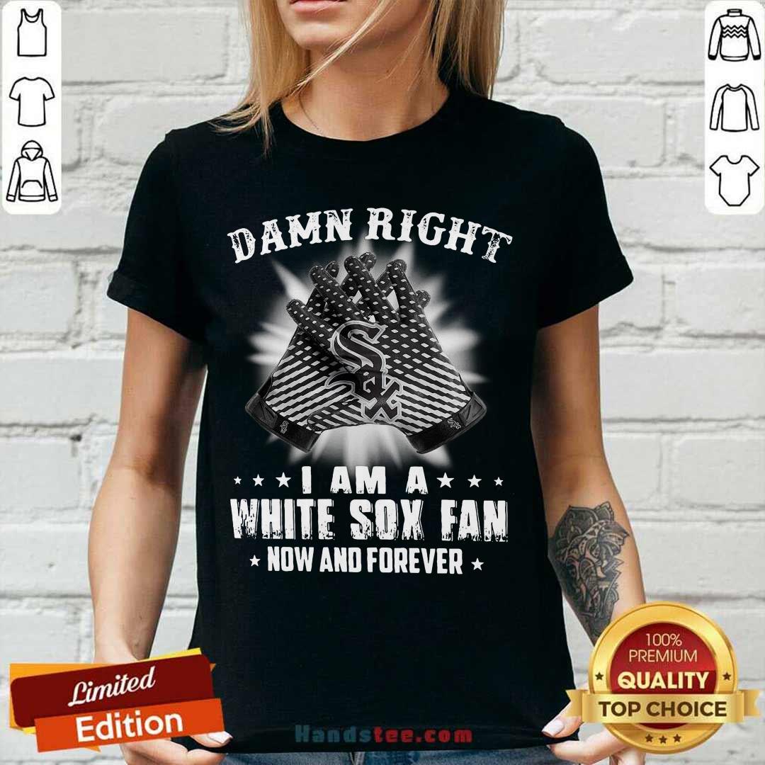 Damn Right I Am A White Sox Fan Now And Forever Stars Shirt