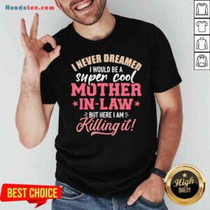 Funny I Never Dreamed I Would Be A Super Cool Mother In Law Shirt