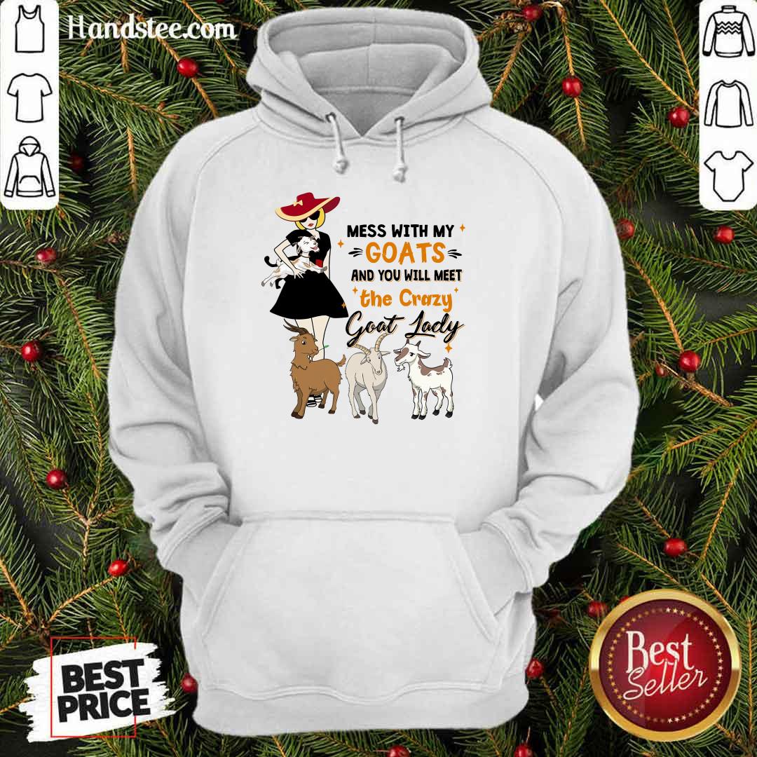 Delighted Mess With My Goats The Crazy Goat Lady Shirt
