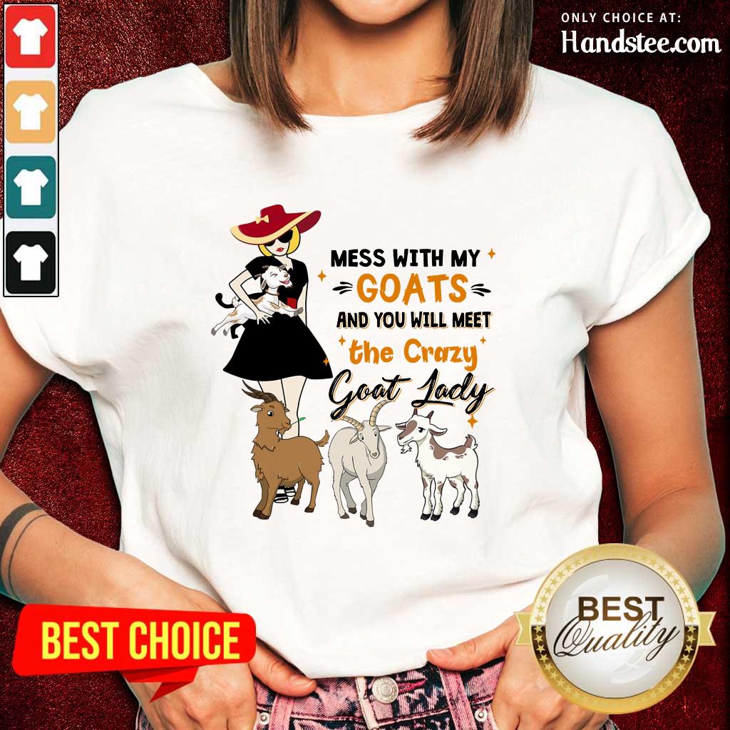 Delighted Mess With My Goats The Crazy Goat Lady Shirt