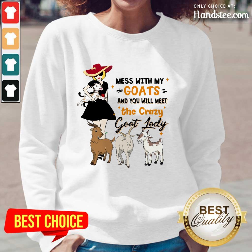 Delighted Mess With My Goats The Crazy Goat Lady Shirt
