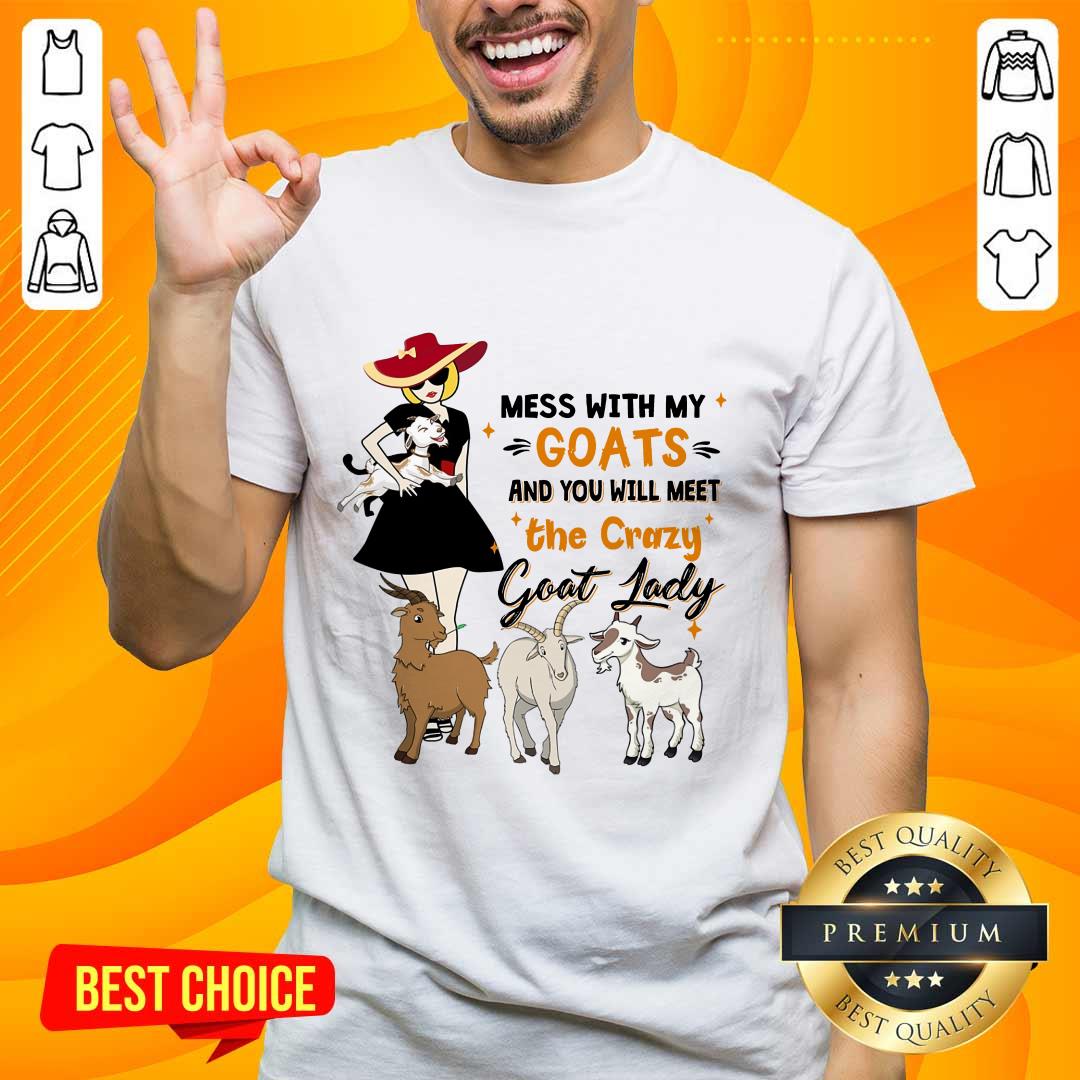 Delighted Mess With My Goats The Crazy Goat Lady Shirt