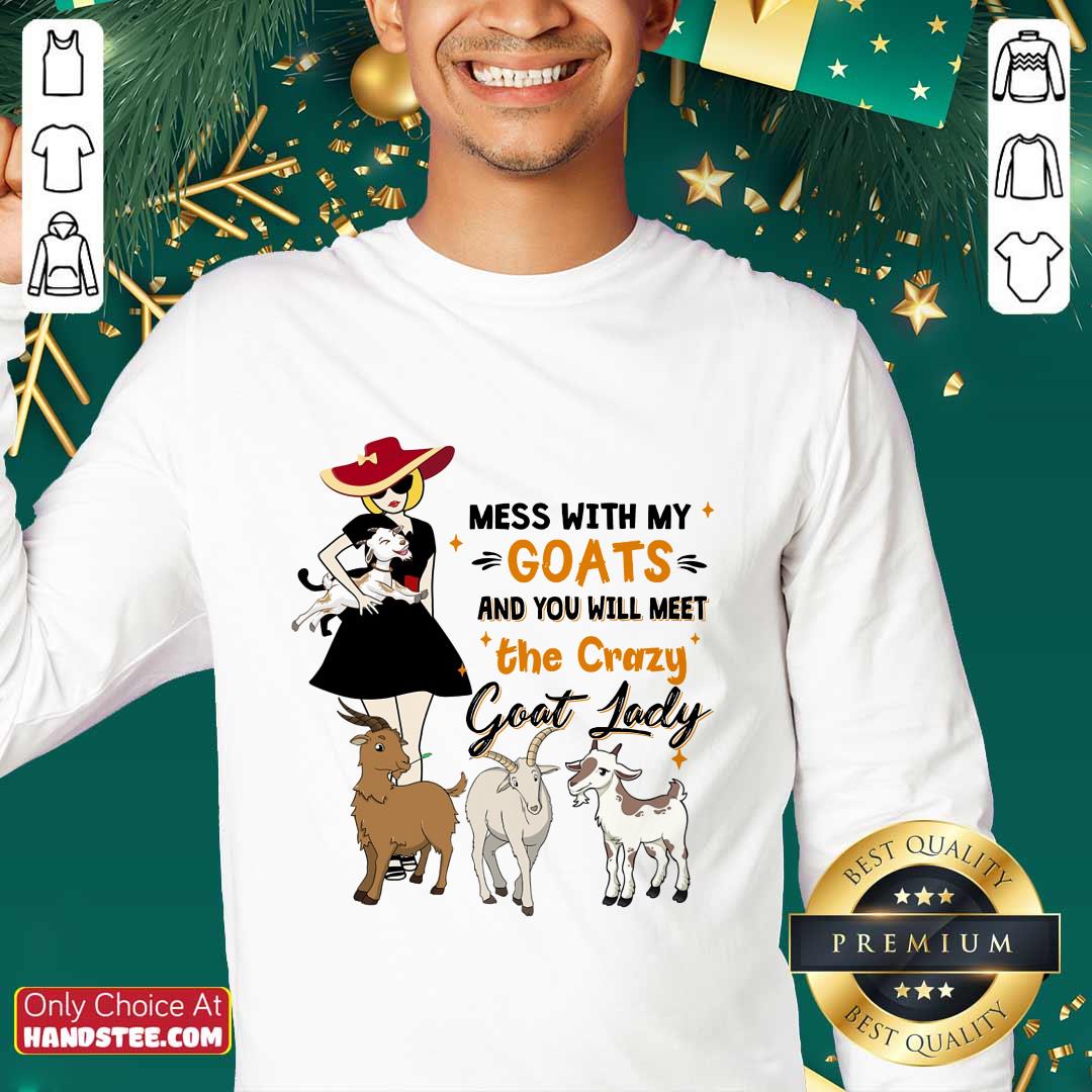 Delighted Mess With My Goats The Crazy Goat Lady Shirt