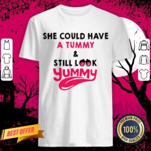 Official She Could Have A Tummy And Still Look Yummy Shirt