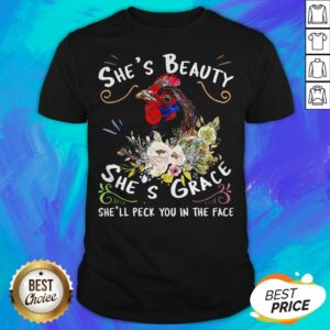 Chicken In The Face Sunflower She'S Beauty She'S Grace She'Ll Peck You In The Face Shirt