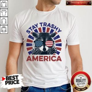 Cute Raccoon Stay Trashy America Shirt