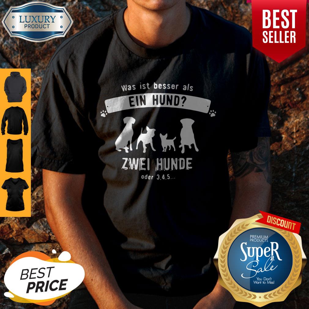 Dog Was Ist Besser Als Ein Hand Zwei Hunde Oder 345 Shirt
