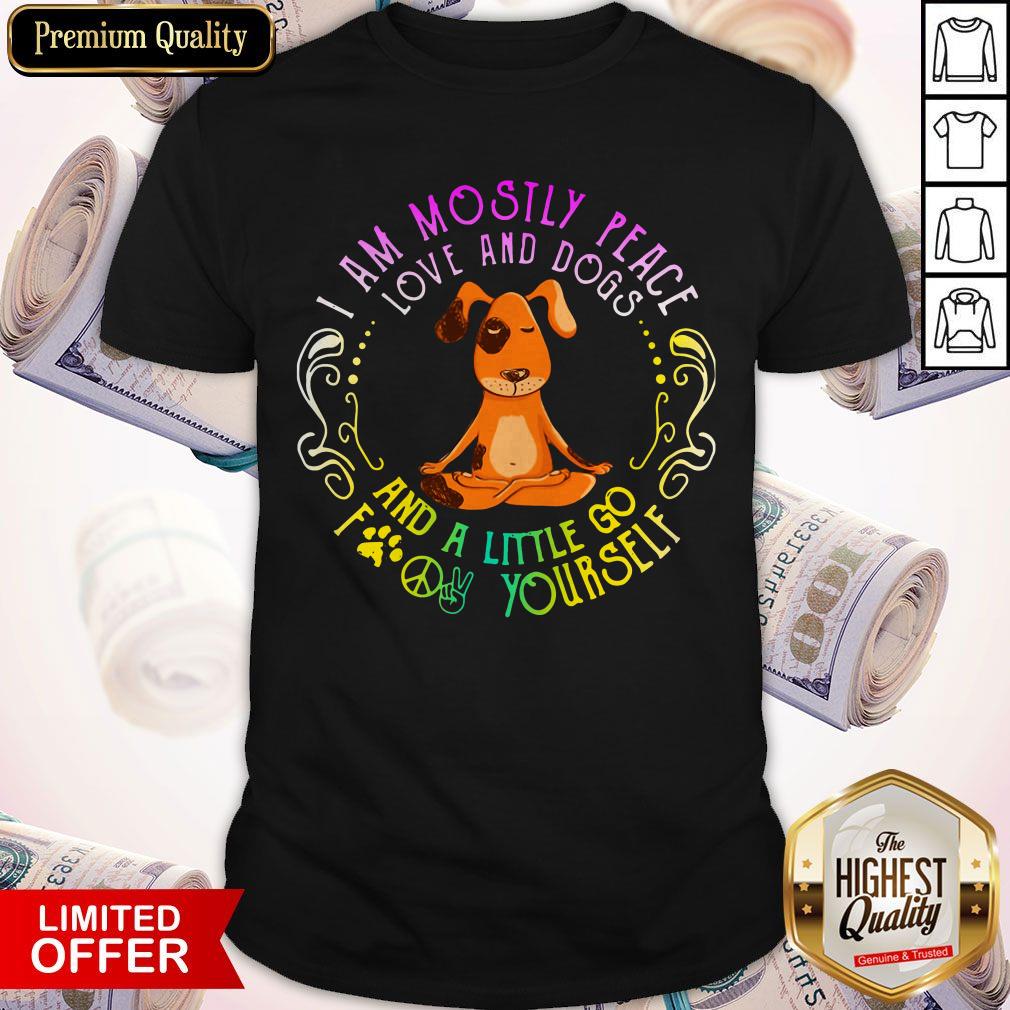 Dog Yoga I Am Move And Dogs And A Little Go Fuck Yourself Shirt