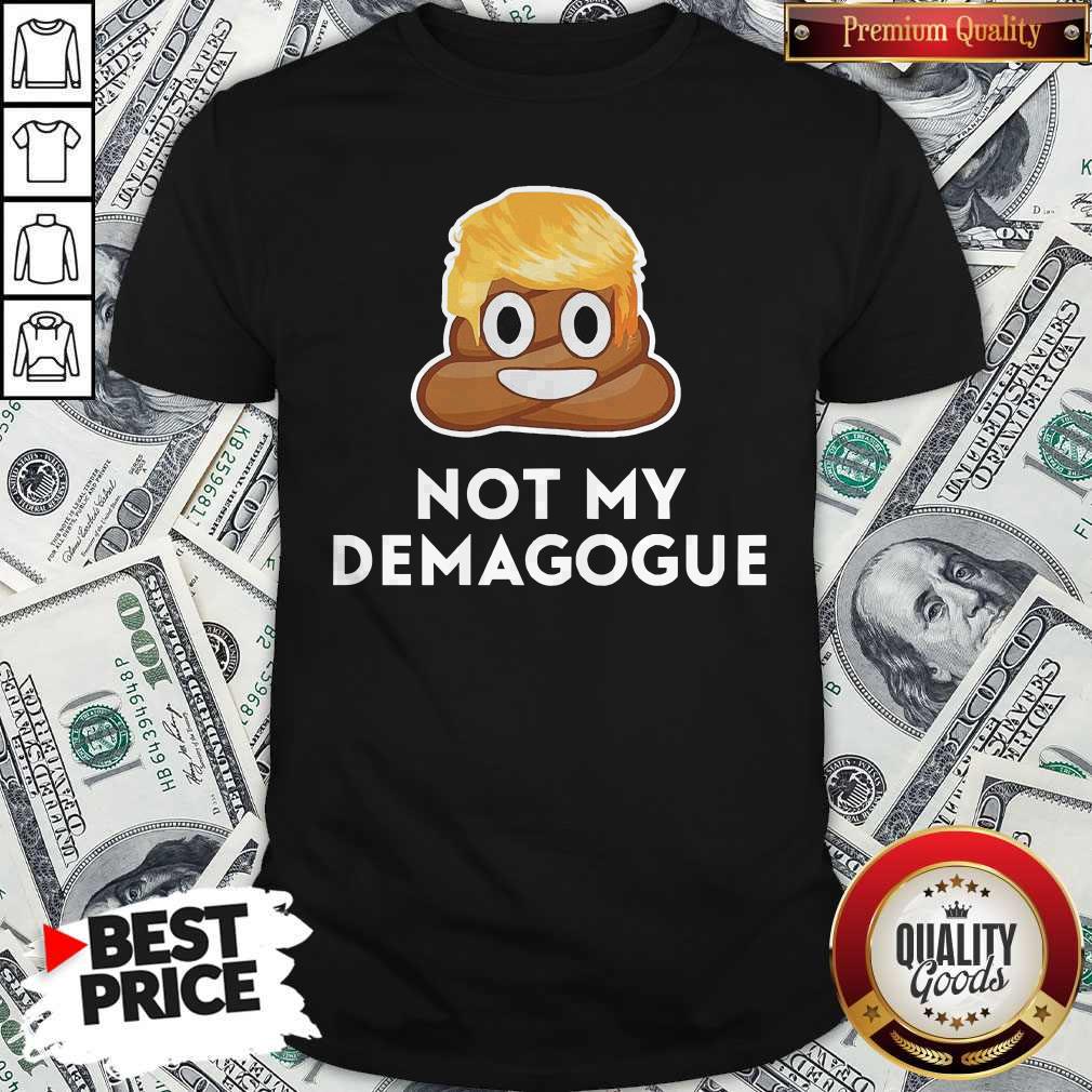Donald Trump Not My Demagogue Shirt