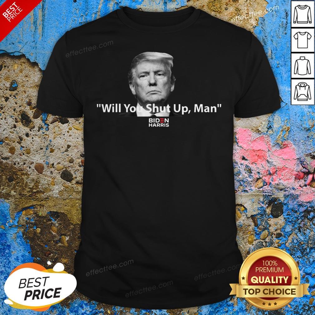 Donald Trump Will You Shut Up Man T-Shirt
