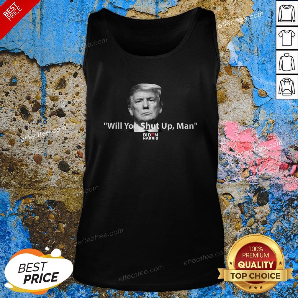 Donald Trump Will You Shut Up Man T-Shirt