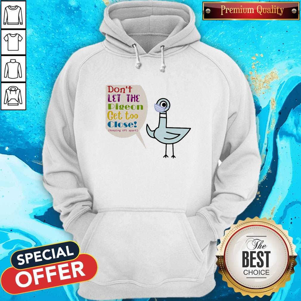Don't Let The Pigeon Get Too Close Keeping 6ft Apart Shirt