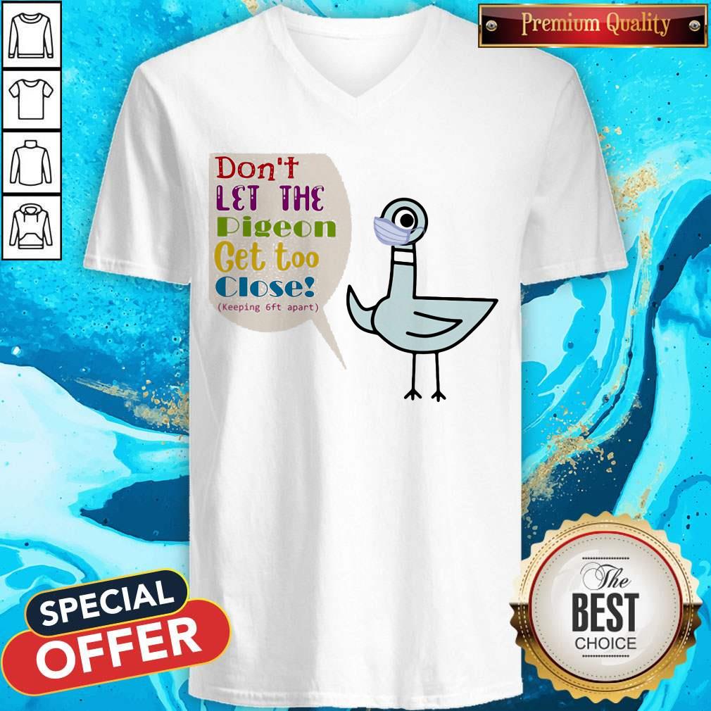 Don't Let The Pigeon Get Too Close Keeping 6ft Apart Shirt