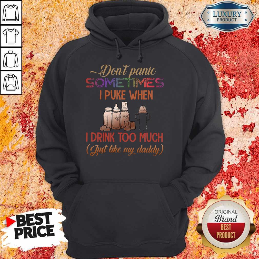 Don’t Panic Sometimes I Puke When I Drink Too Much Just Like My Daddy Shirt