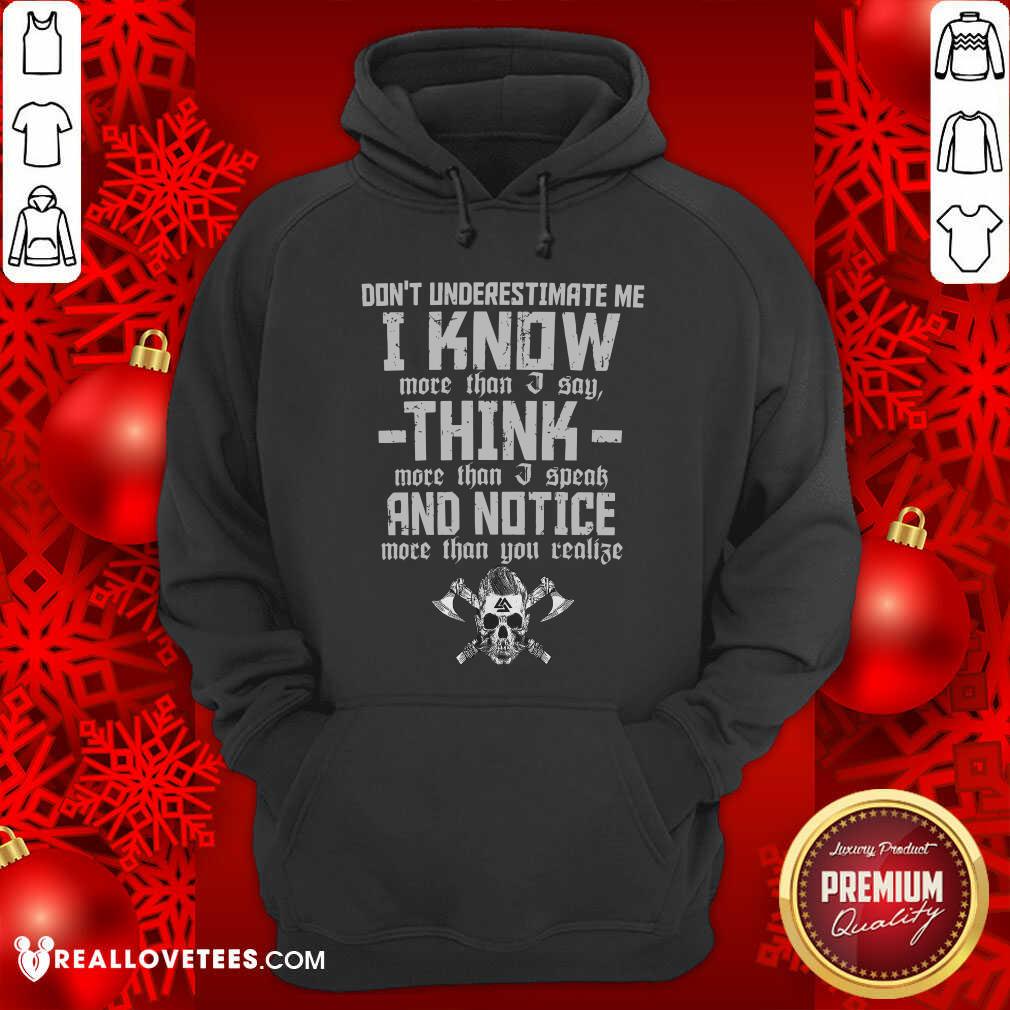 Dont Underestimate Me I Know More Than I Say Think Shirt