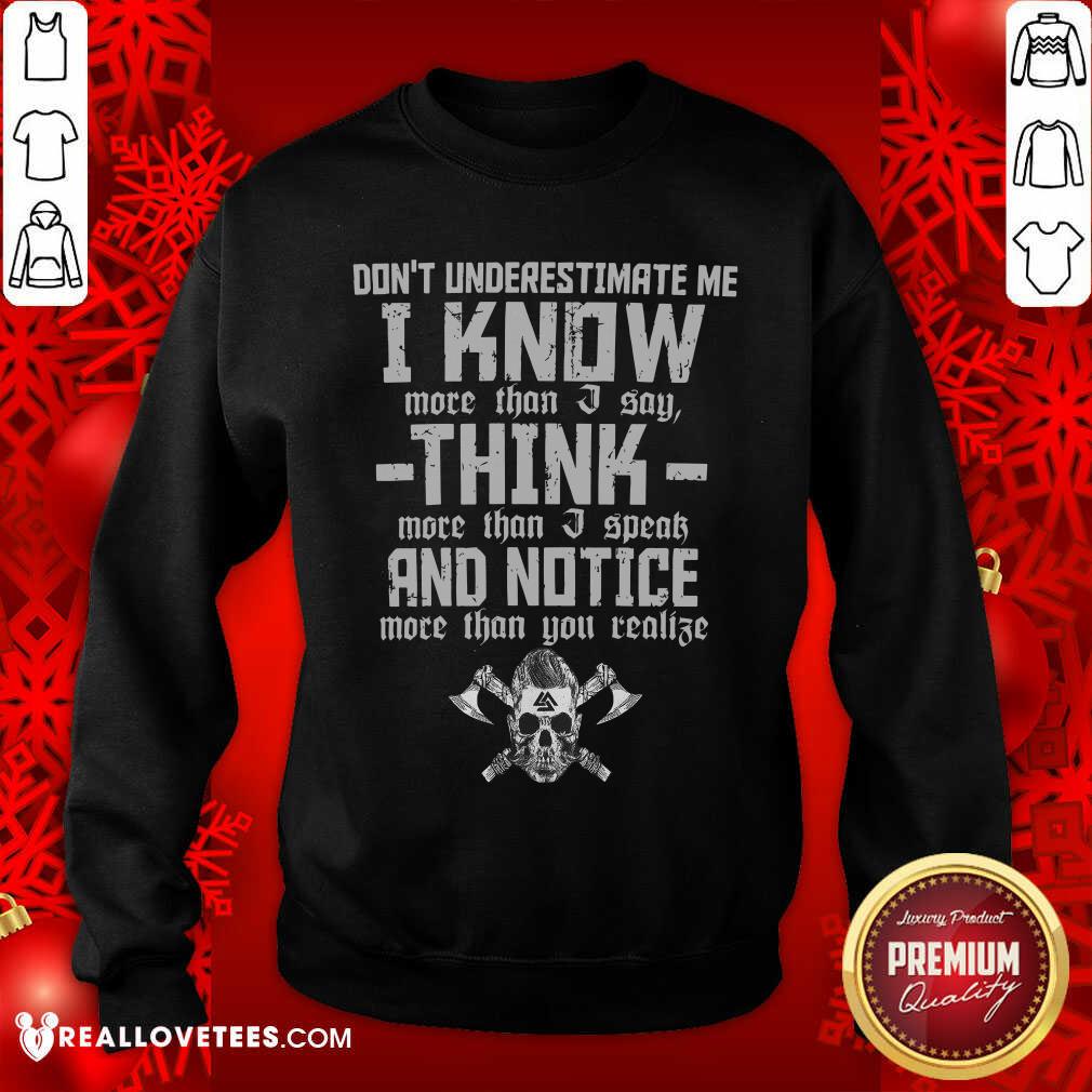 Dont Underestimate Me I Know More Than I Say Think Shirt