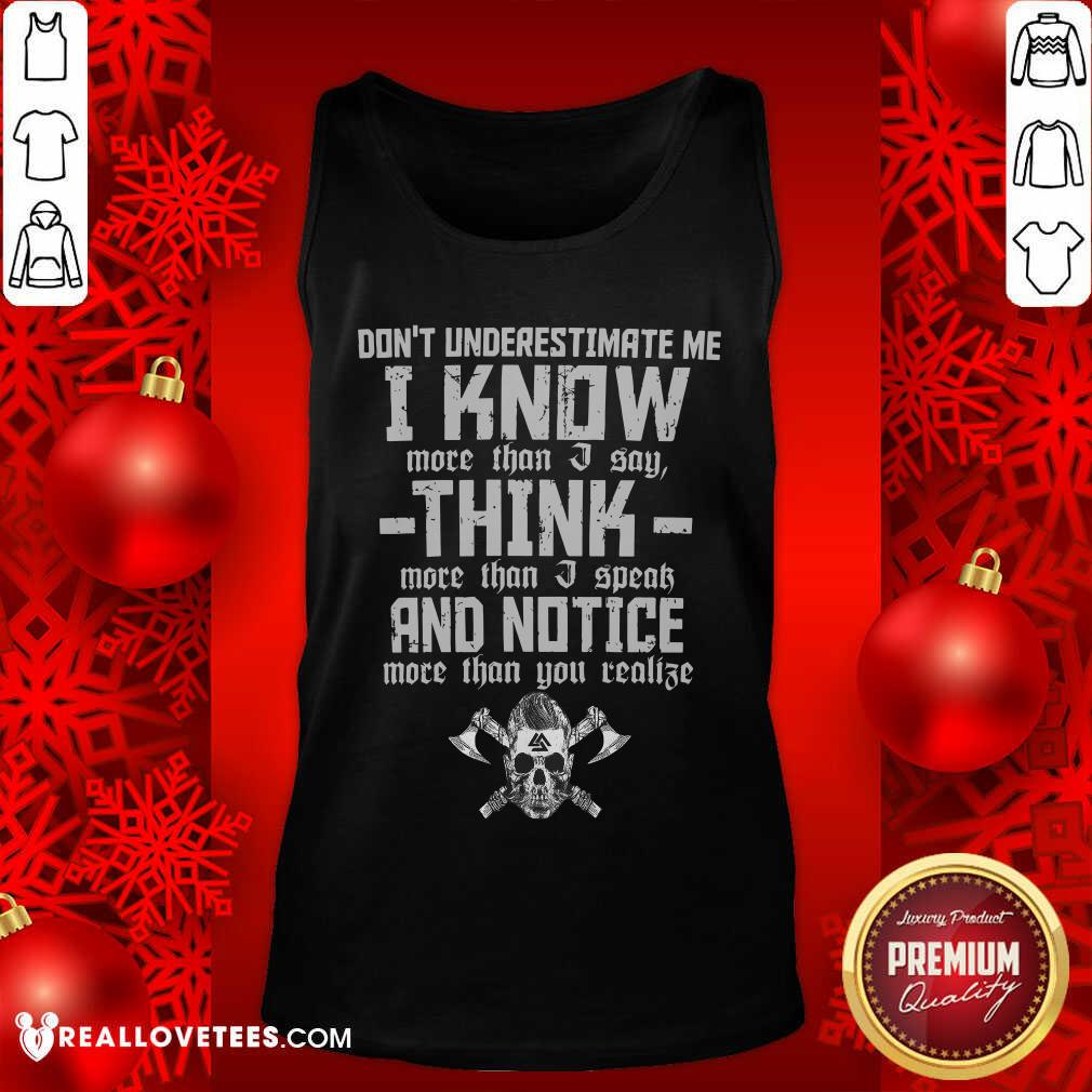 Dont Underestimate Me I Know More Than I Say Think Shirt