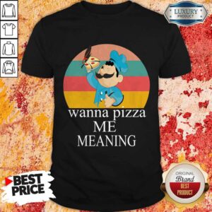 Nice Wanna Pizza Me Meaning Shirt