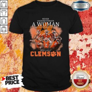Never Underestimate A Woman Who Understands Football And Loves Clemson Shirt