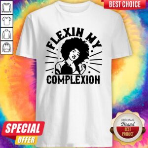 Nice Flexin My Complexion Meaning Black Shirt