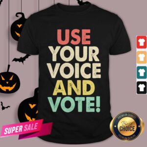 Voter Registration 2020 Use Your Voice And Vote Fun Gift Shirt
