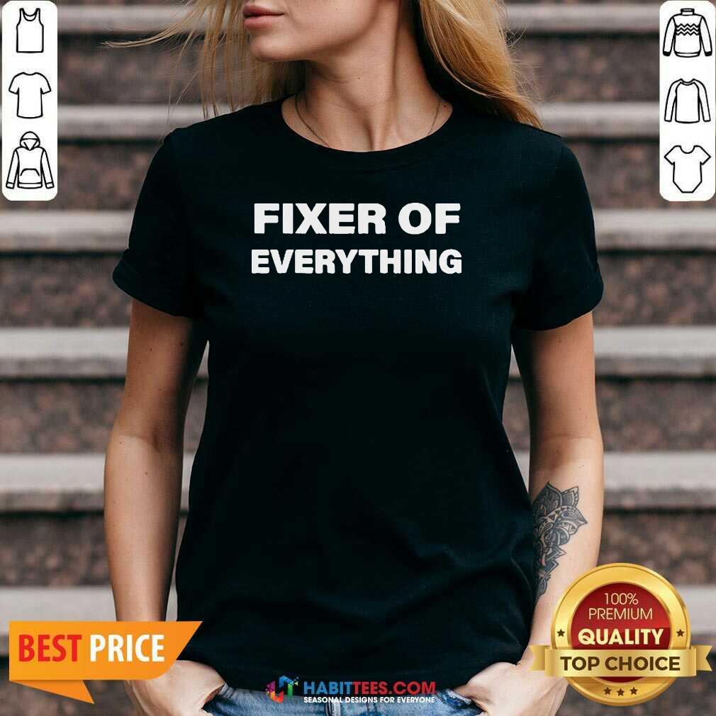 Nice Fixer Of Everything Shirt